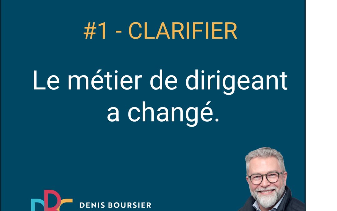 Le métier de dirigeant a changé. Pourquoi la clarté est devenue un avantage stratégique.